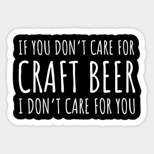 If You Don’t Care For Craft Beer I Don’t Care For You Sticker